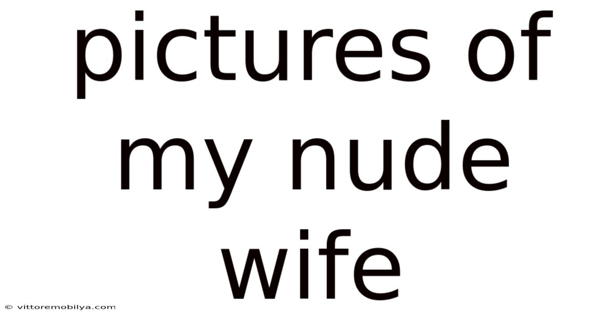 Pictures Of My Nude Wife