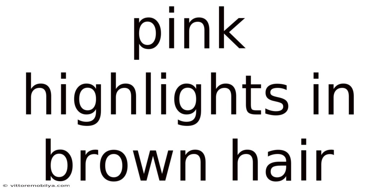 Pink Highlights In Brown Hair