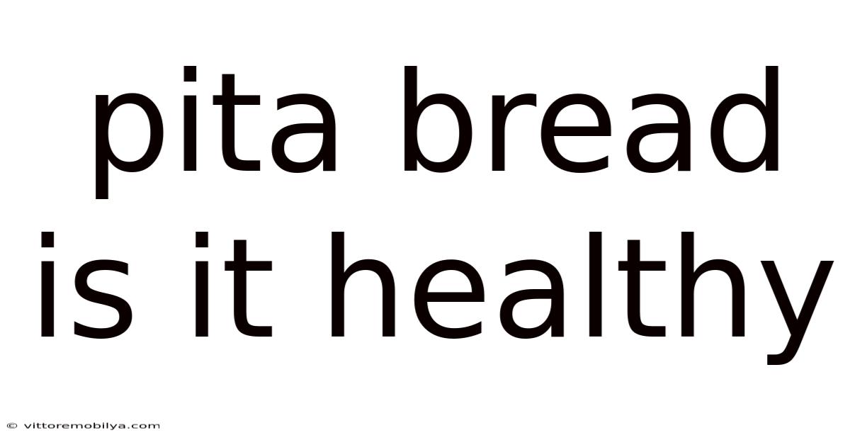 Pita Bread Is It Healthy