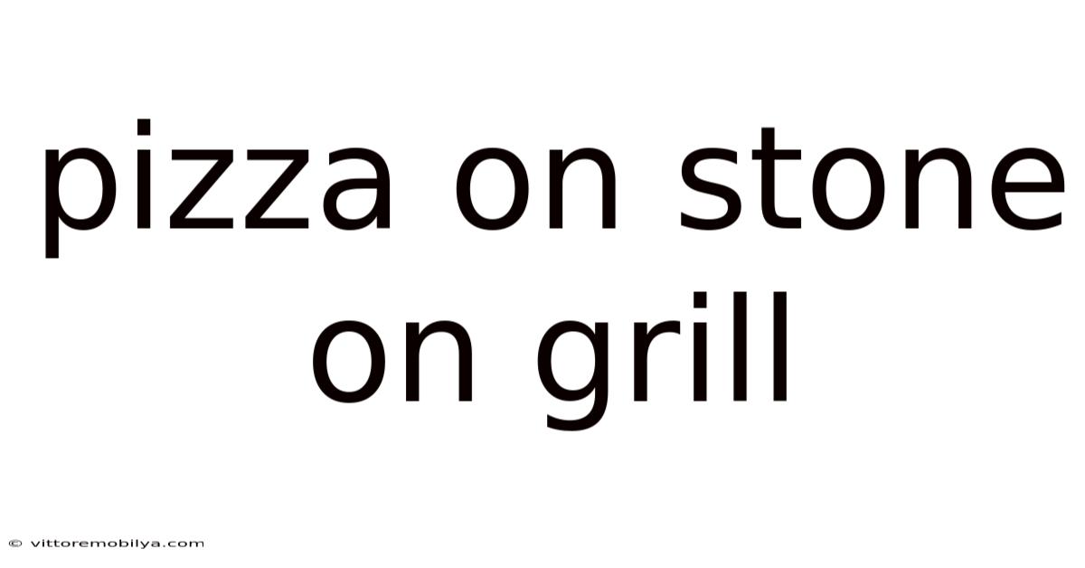 Pizza On Stone On Grill