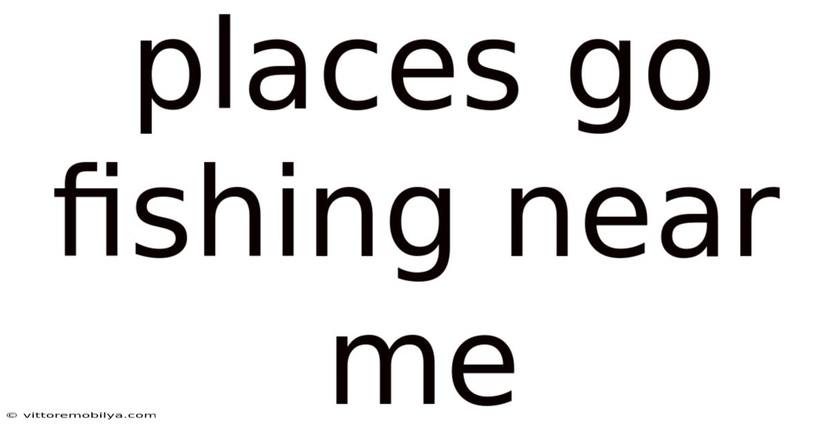 Places Go Fishing Near Me