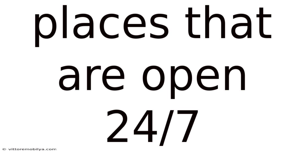 Places That Are Open 24/7