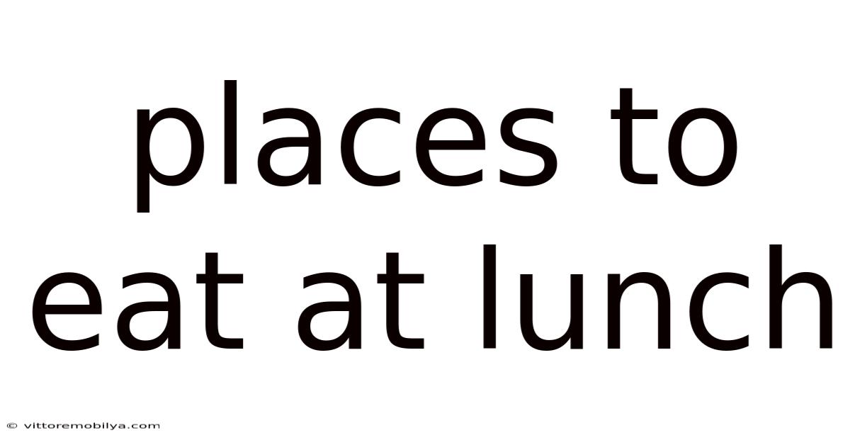 Places To Eat At Lunch
