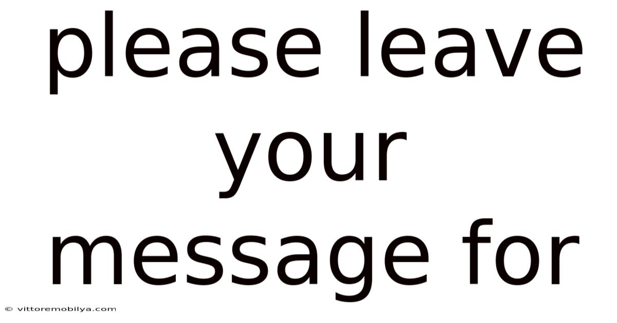 Please Leave Your Message For
