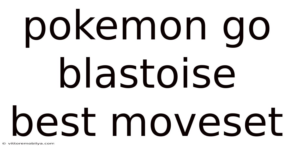 Pokemon Go Blastoise Best Moveset