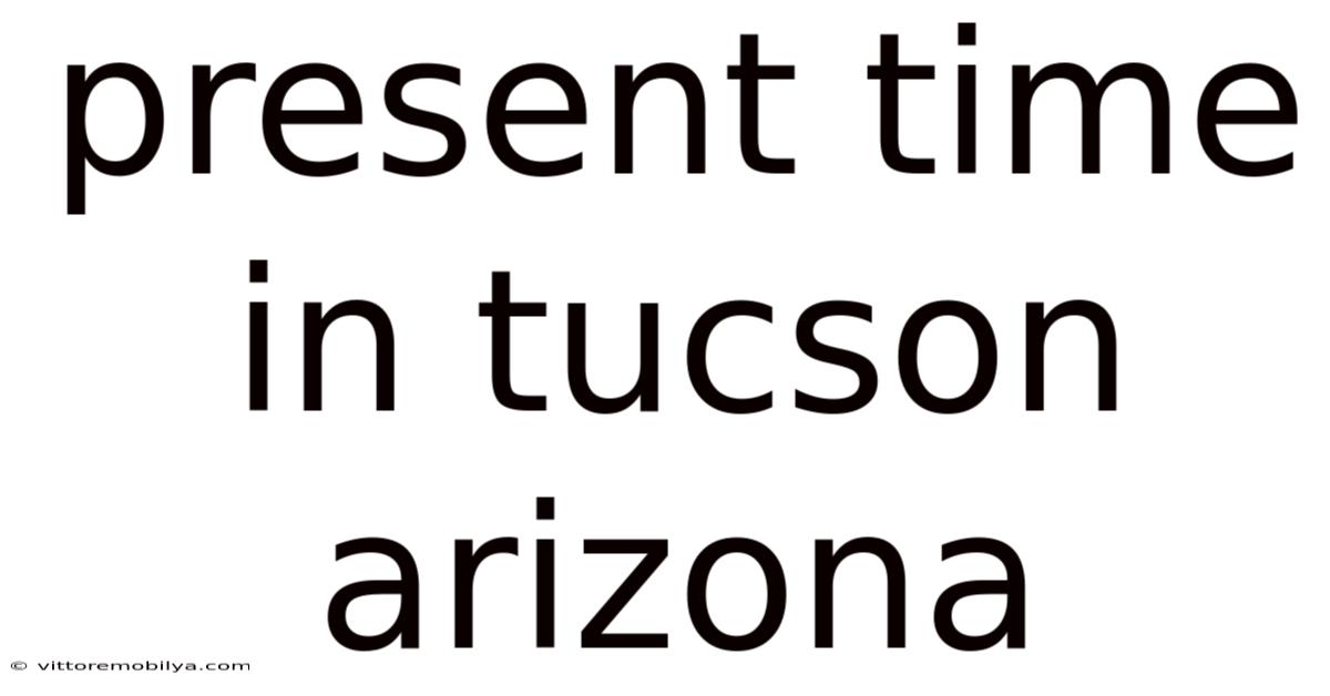 Present Time In Tucson Arizona