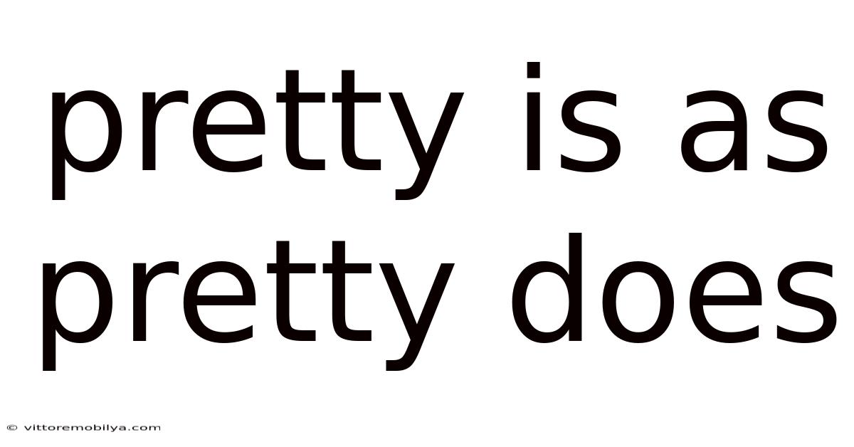 Pretty Is As Pretty Does