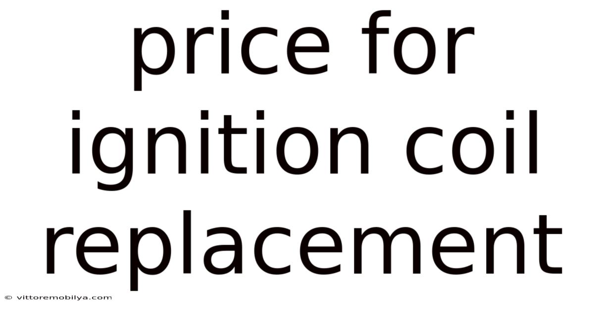 Price For Ignition Coil Replacement
