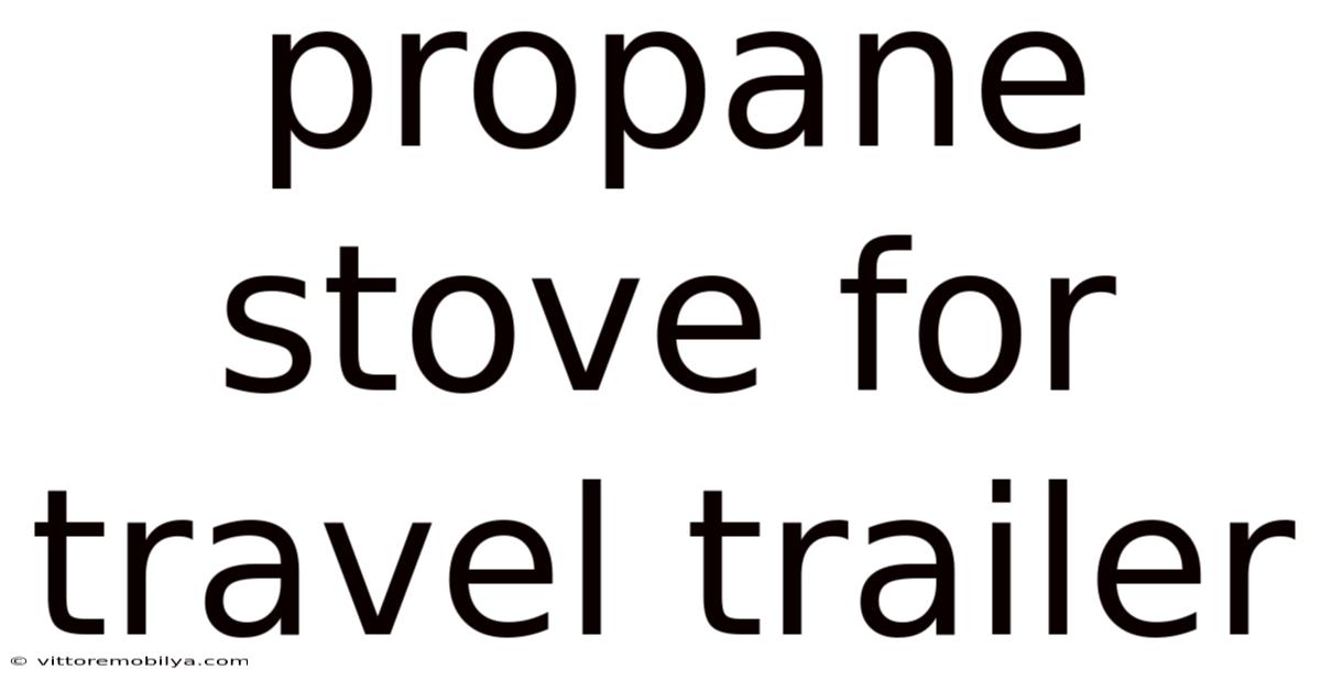 Propane Stove For Travel Trailer