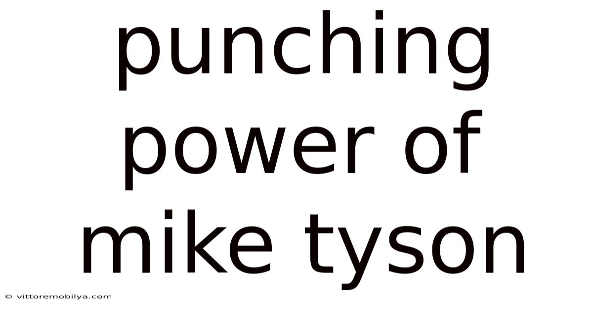 Punching Power Of Mike Tyson