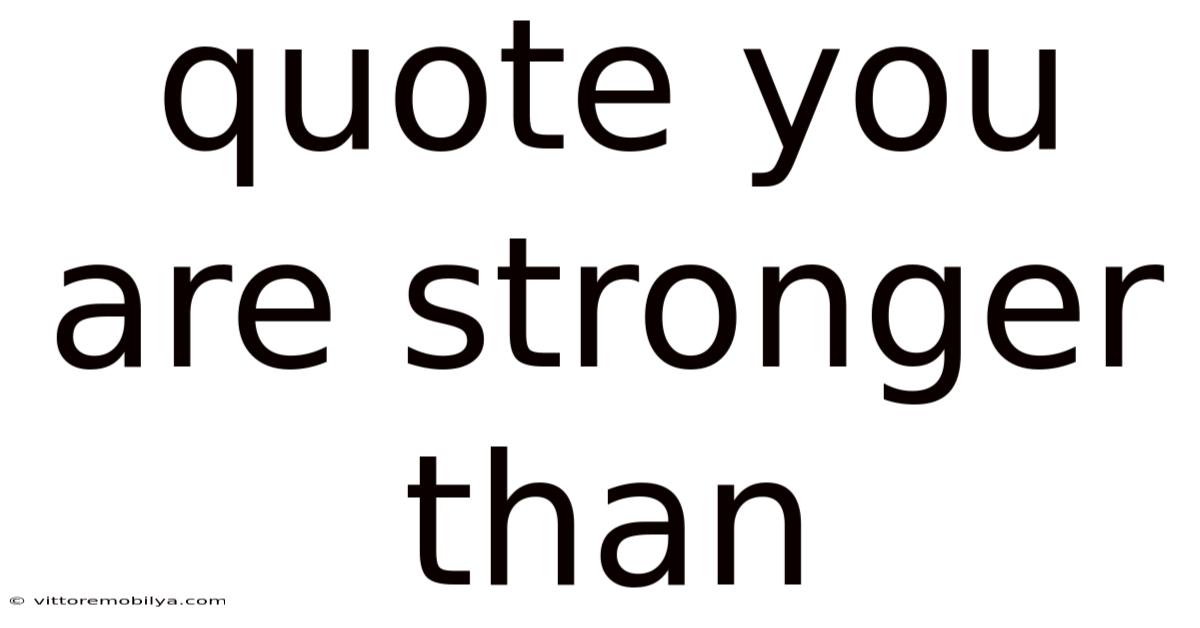 Quote You Are Stronger Than