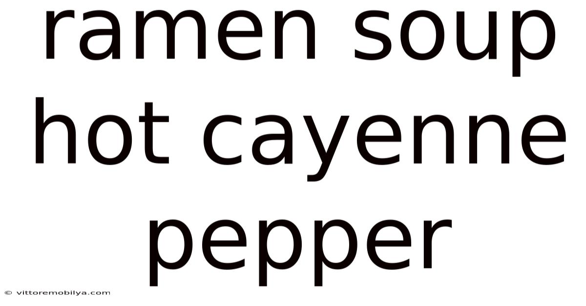 Ramen Soup Hot Cayenne Pepper
