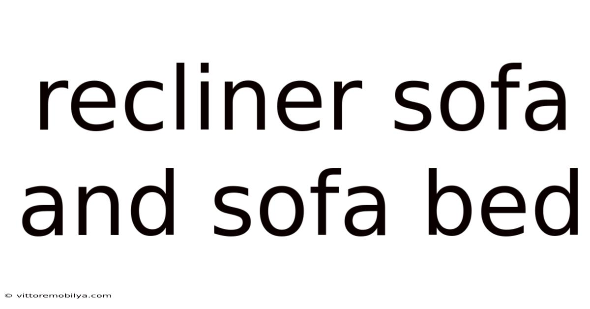 Recliner Sofa And Sofa Bed