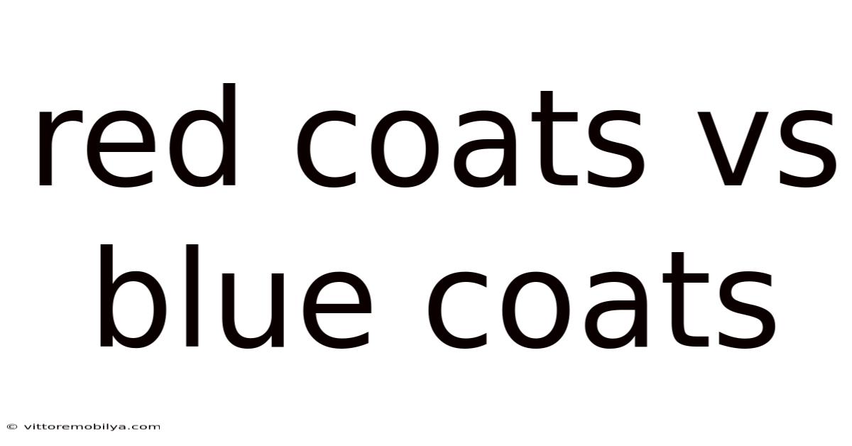 Red Coats Vs Blue Coats