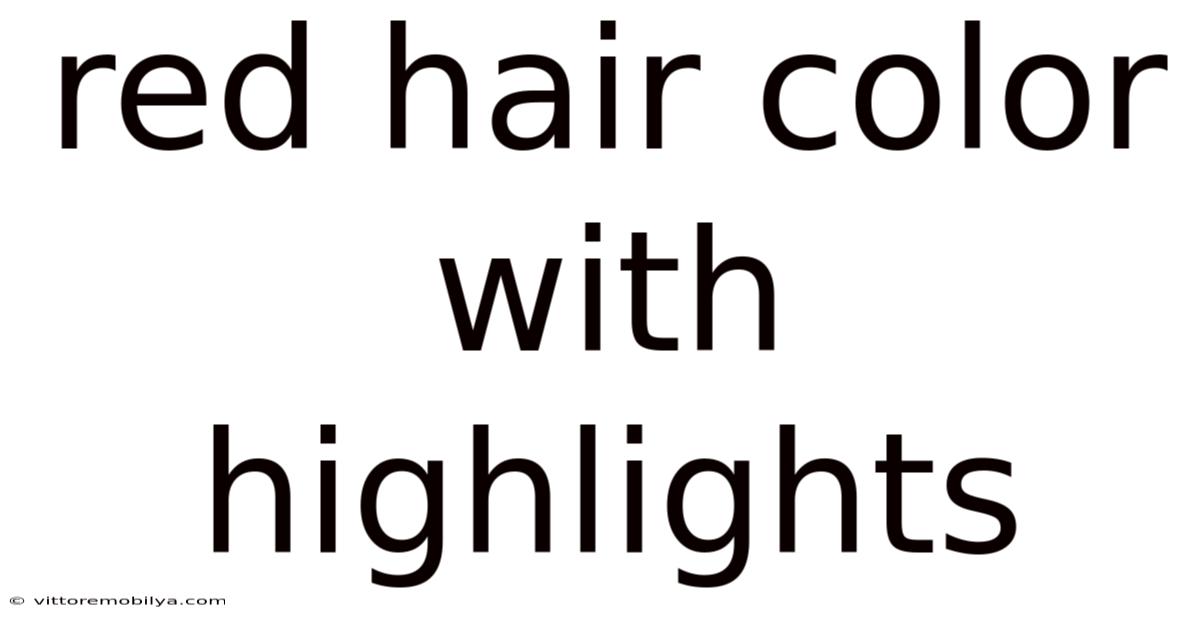 Red Hair Color With Highlights