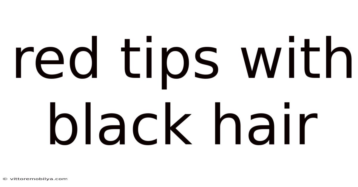 Red Tips With Black Hair