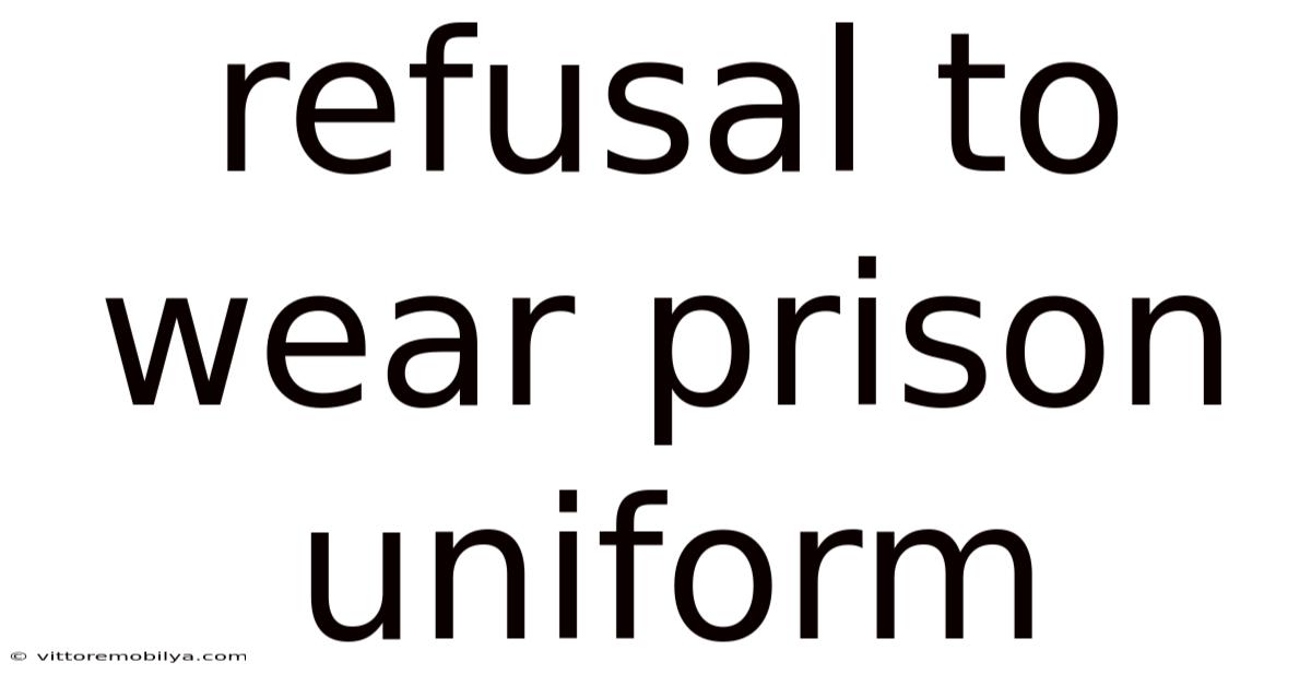 Refusal To Wear Prison Uniform