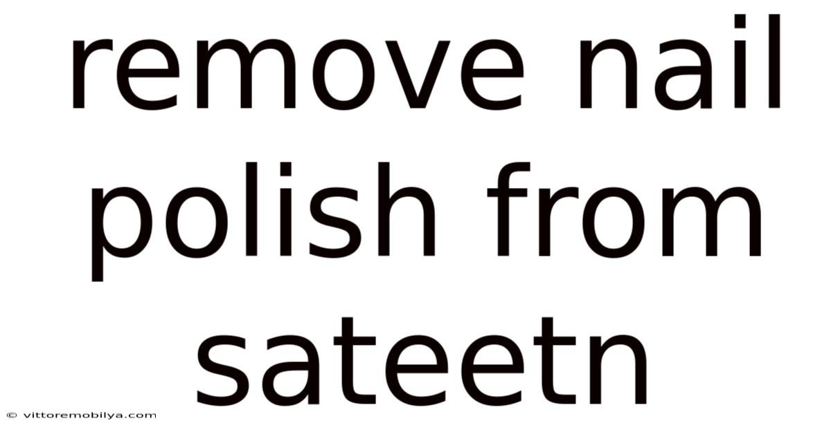 Remove Nail Polish From Sateetn