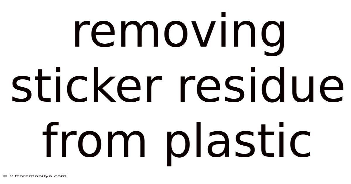 Removing Sticker Residue From Plastic