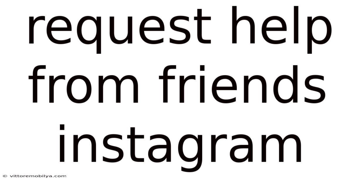 Request Help From Friends Instagram