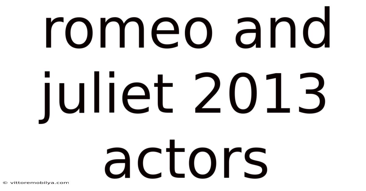 Romeo And Juliet 2013 Actors