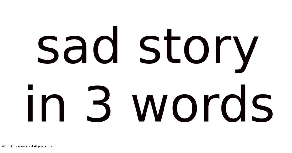 Sad Story In 3 Words