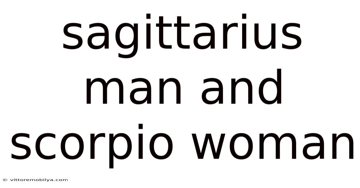 Sagittarius Man And Scorpio Woman
