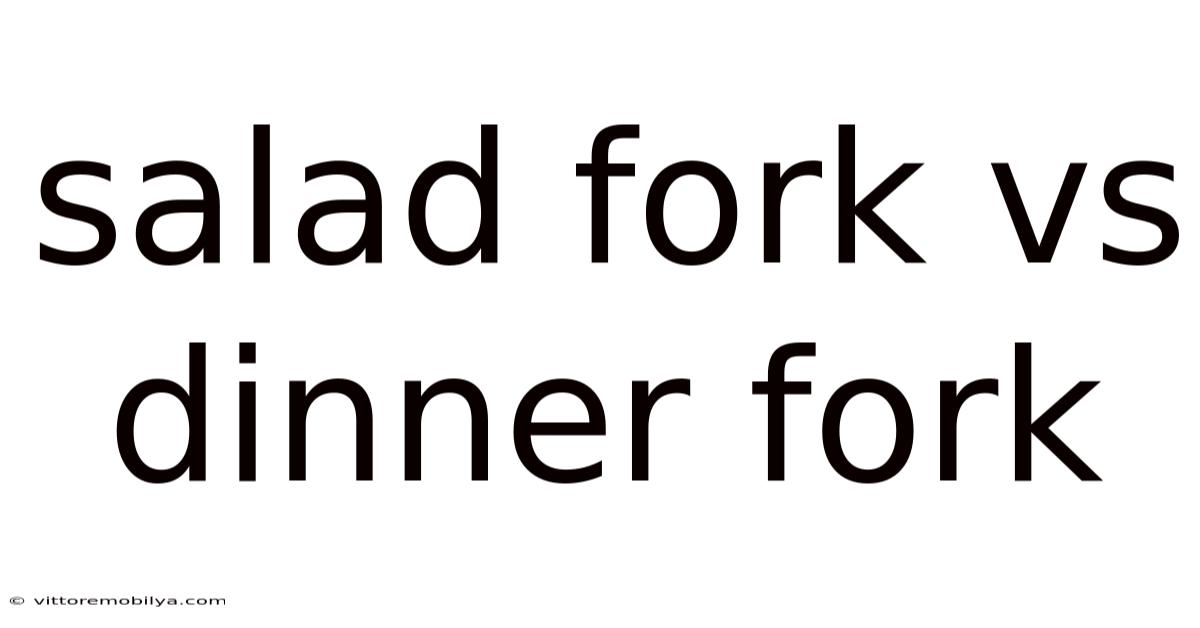 Salad Fork Vs Dinner Fork