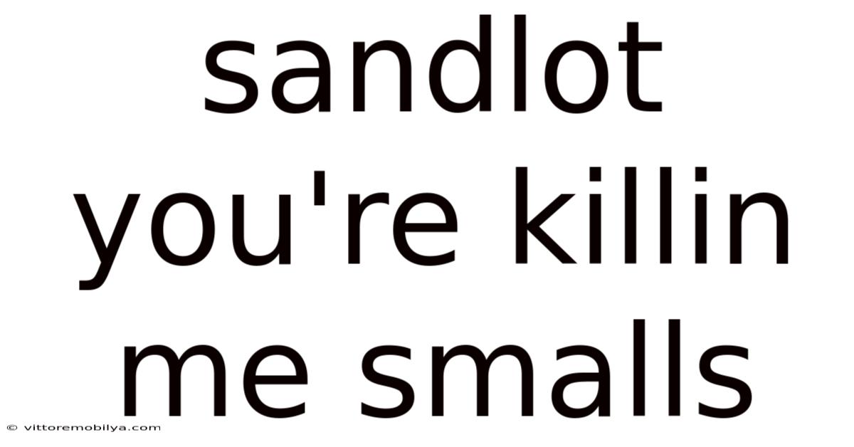 Sandlot You're Killin Me Smalls