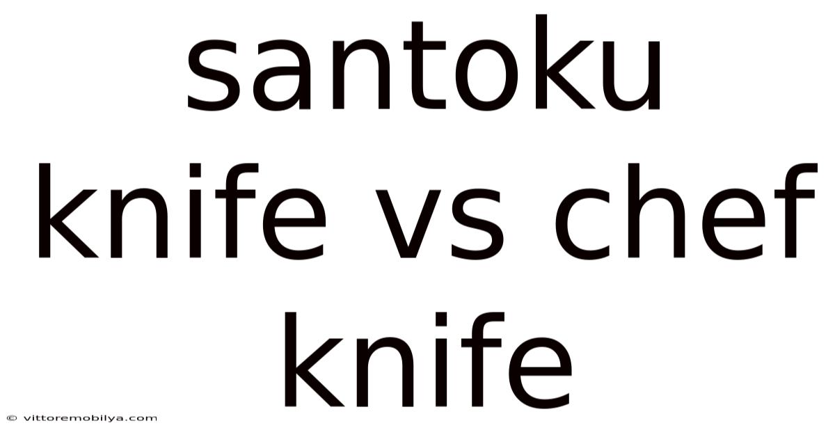 Santoku Knife Vs Chef Knife