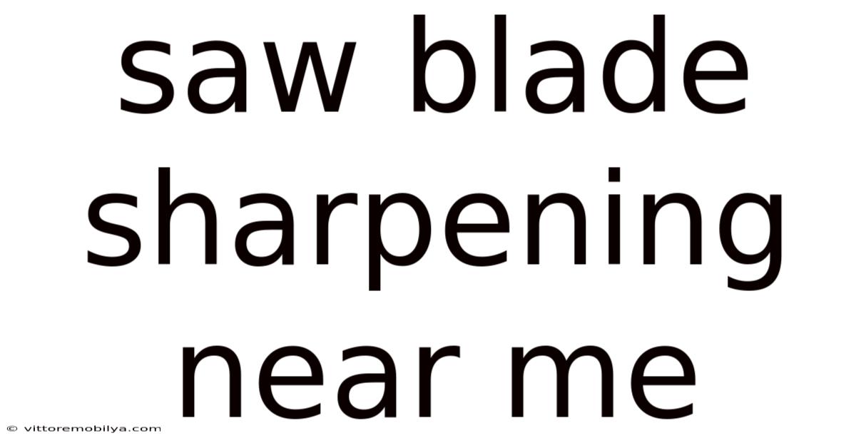 Saw Blade Sharpening Near Me