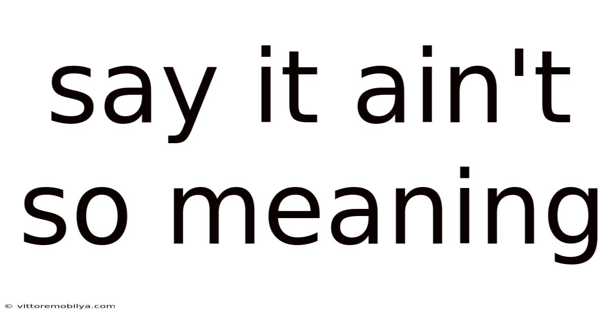 Say It Ain't So Meaning