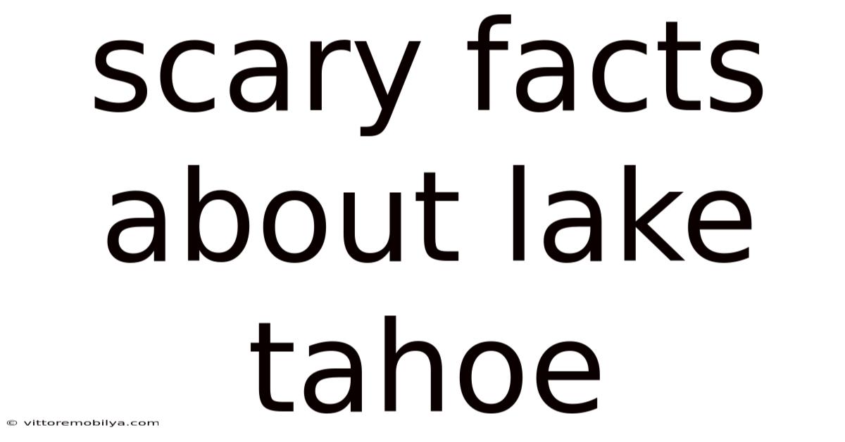 Scary Facts About Lake Tahoe