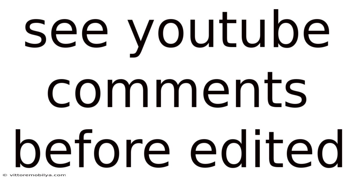 See Youtube Comments Before Edited