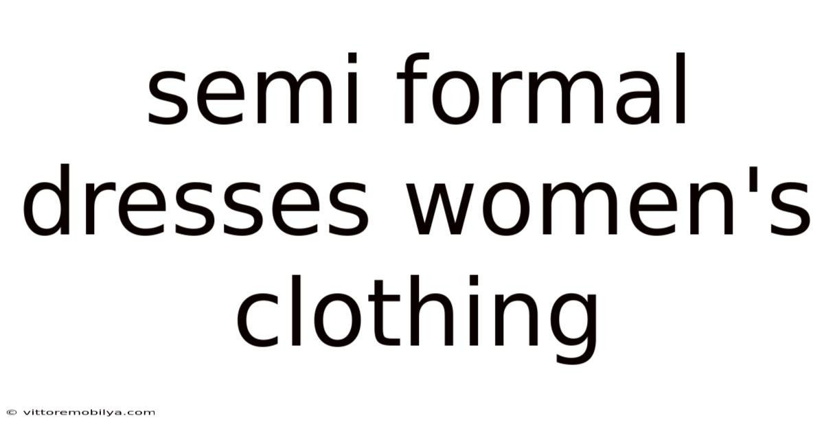 Semi Formal Dresses Women's Clothing