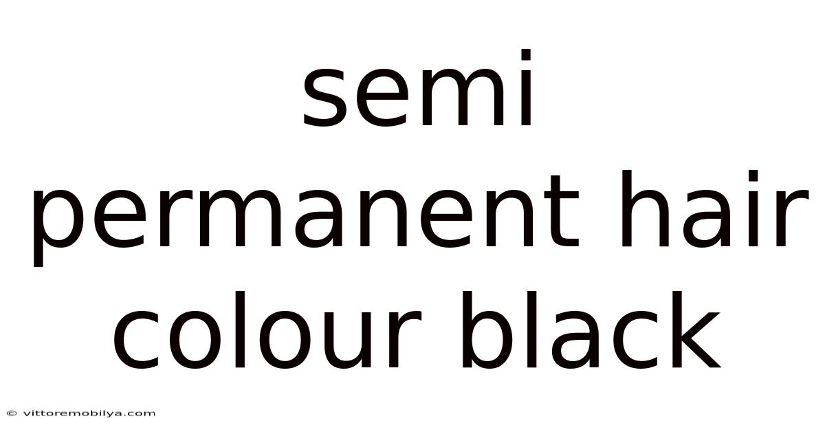 Semi Permanent Hair Colour Black