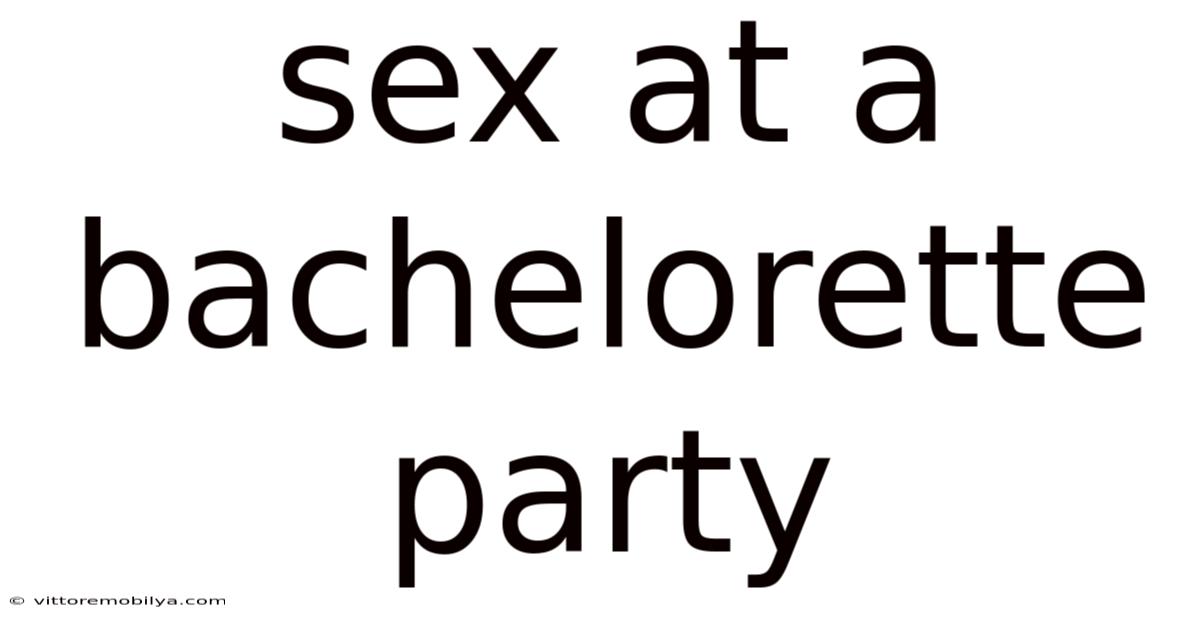 Sex At A Bachelorette Party