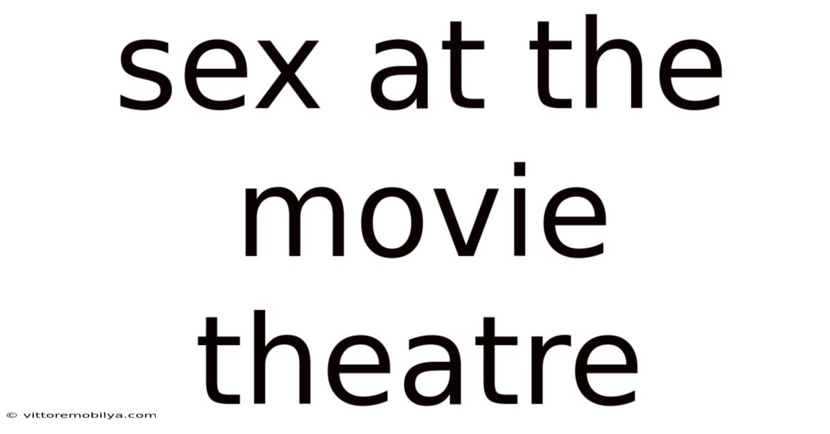 Sex At The Movie Theatre