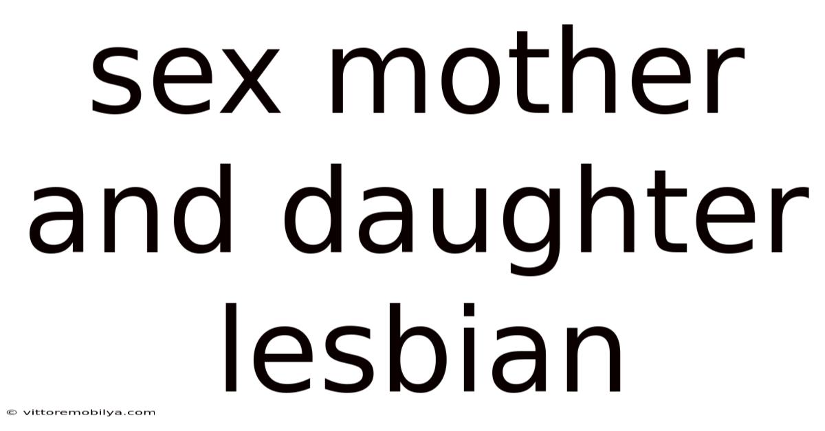 Sex Mother And Daughter Lesbian