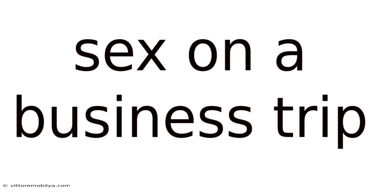 Sex On A Business Trip
