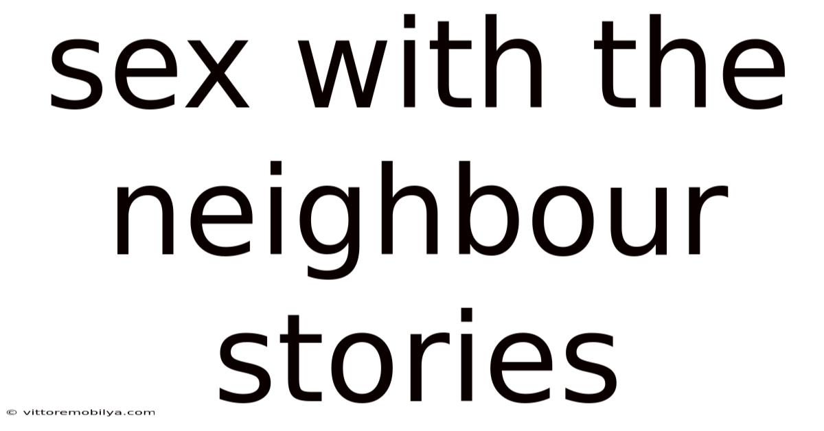 Sex With The Neighbour Stories