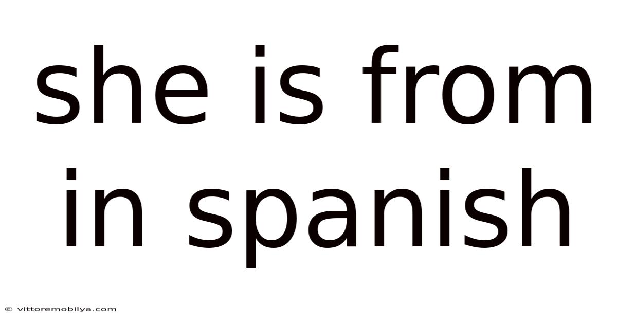 She Is From In Spanish