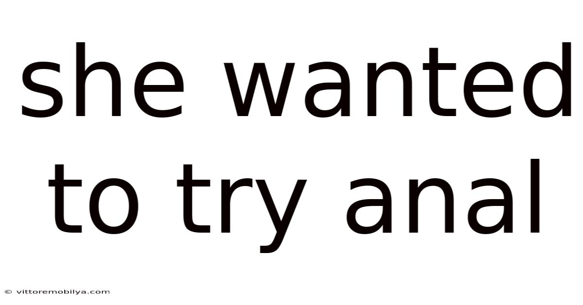 She Wanted To Try Anal