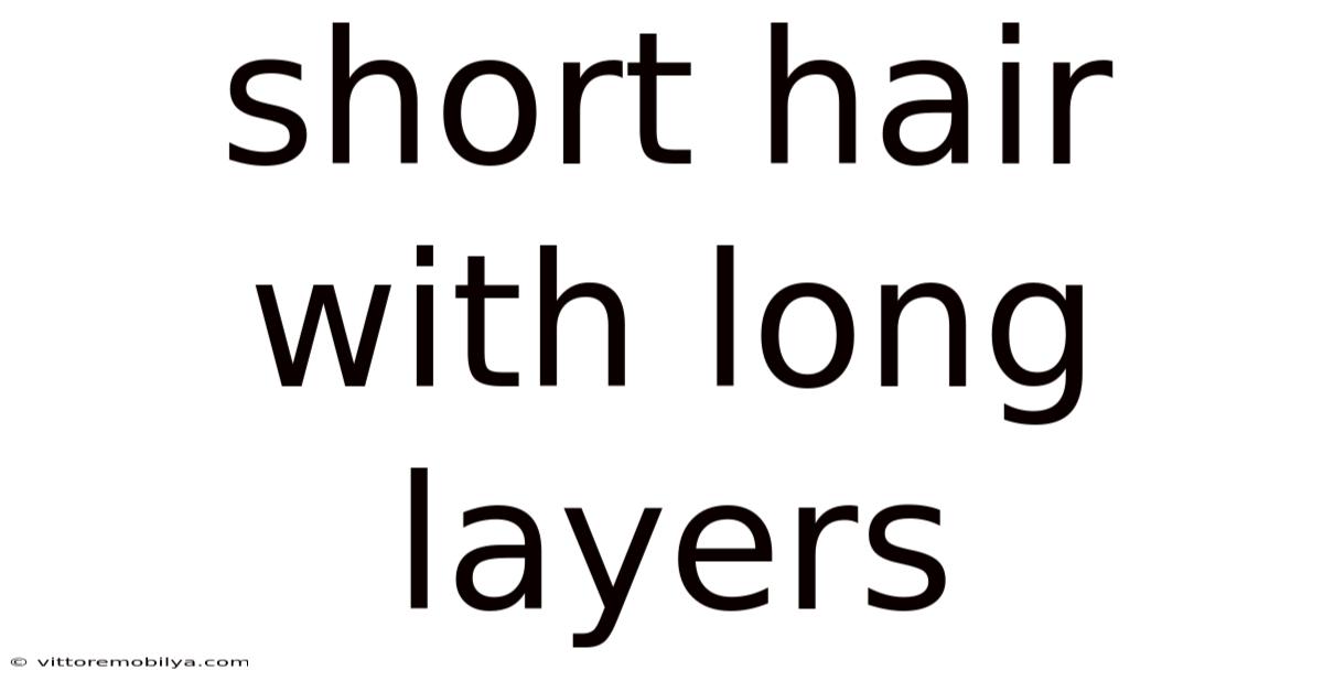 Short Hair With Long Layers