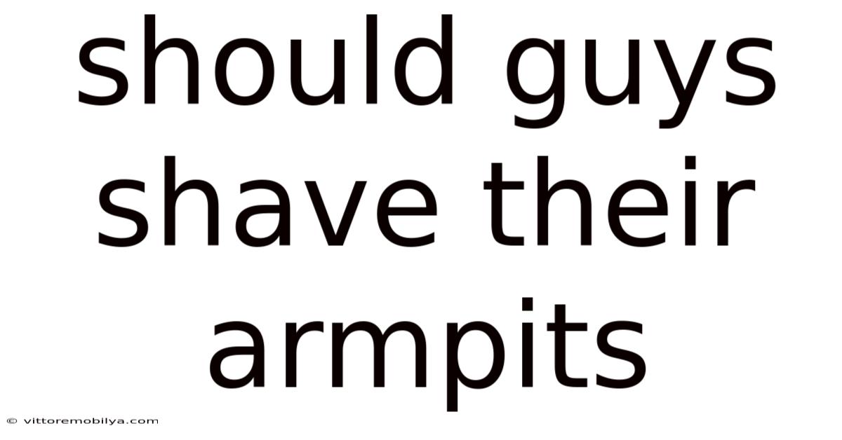 Should Guys Shave Their Armpits