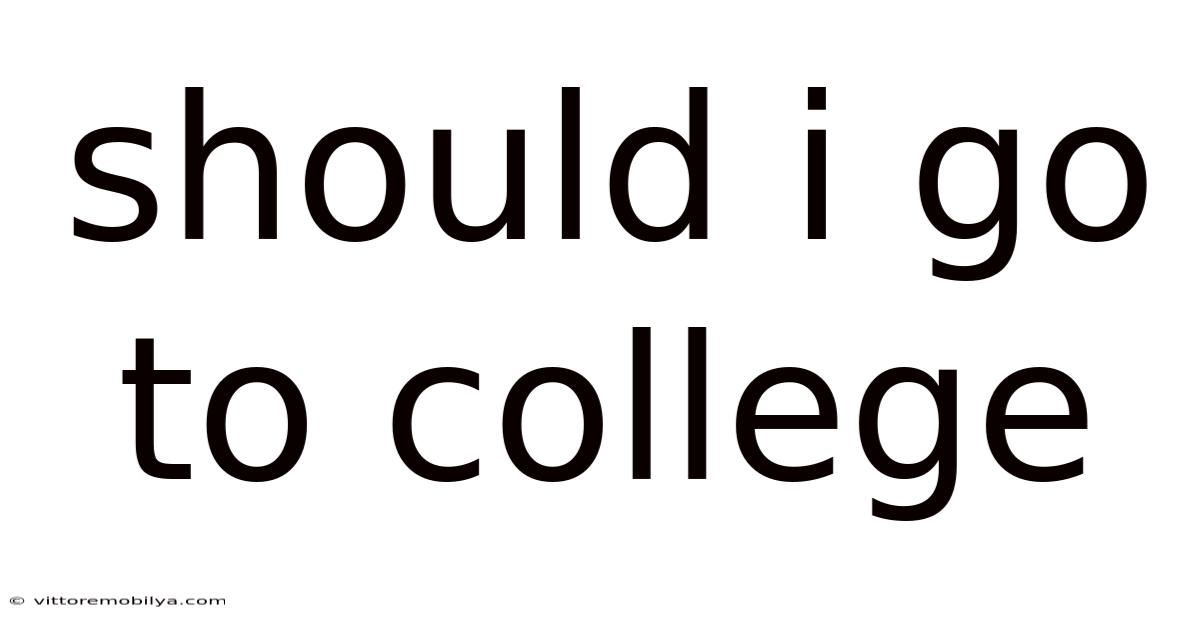 Should I Go To College