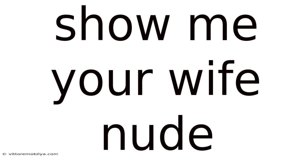 Show Me Your Wife Nude