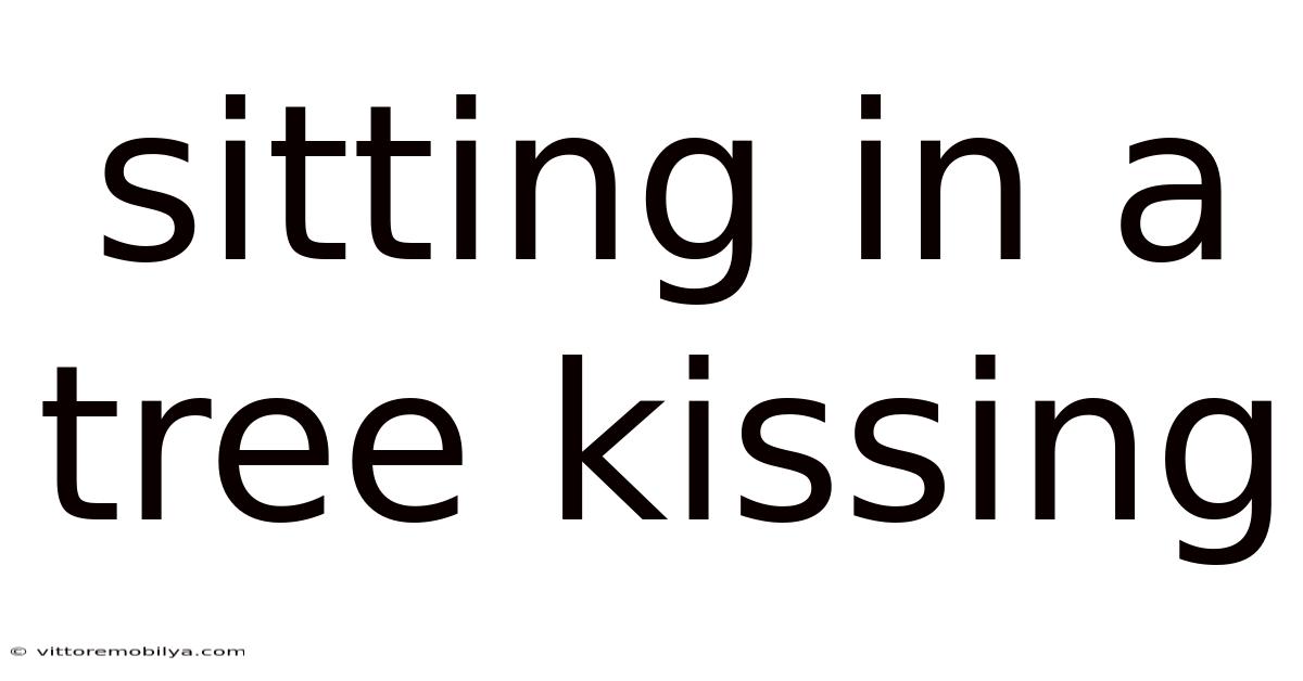 Sitting In A Tree Kissing