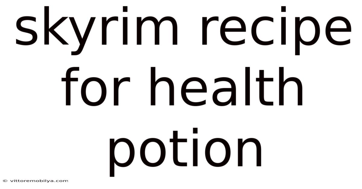 Skyrim Recipe For Health Potion
