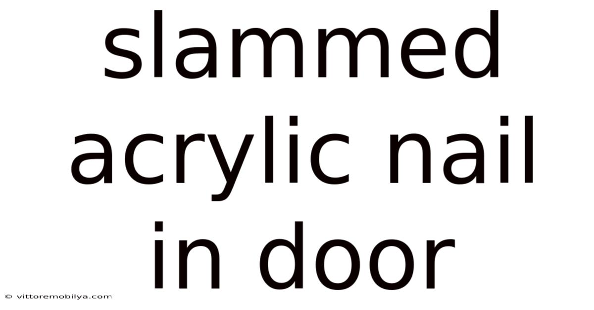 Slammed Acrylic Nail In Door